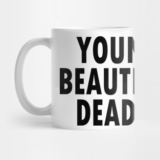 YOUNG BEAUTIFUL DEADLY Mug